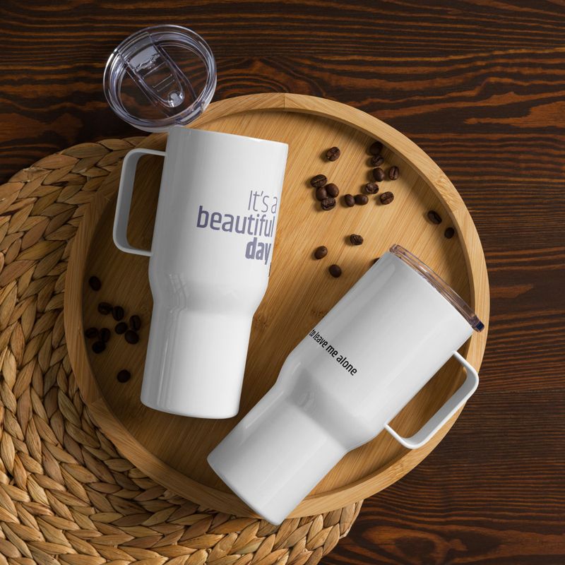 / It&#x27;s a Beautiful Day to Leave Me Alone / travel mug