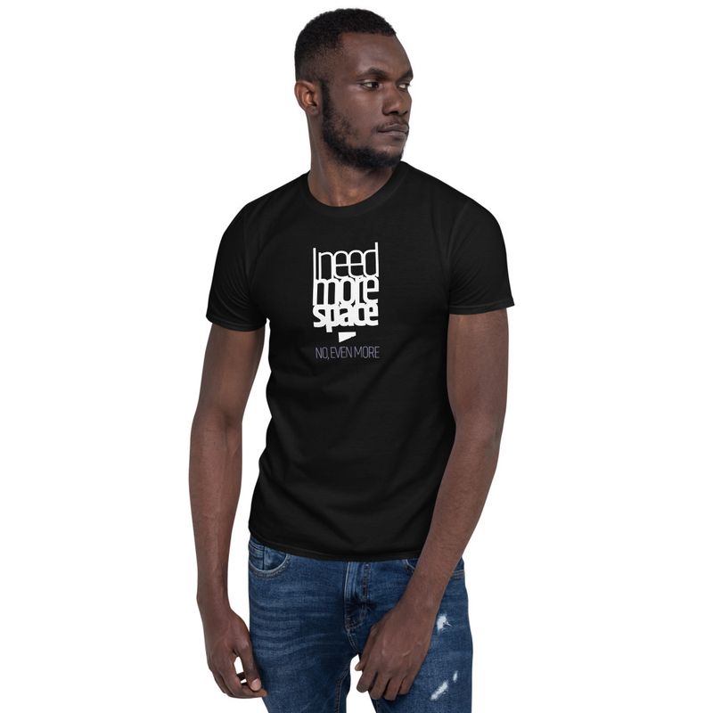 / I Need More Space. No, Even More / t-shirt / dark
