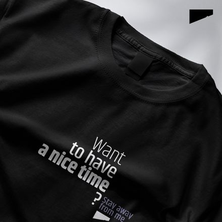 / Want to Have a Nice Time? Stay Away from Me / t-shirt / dark