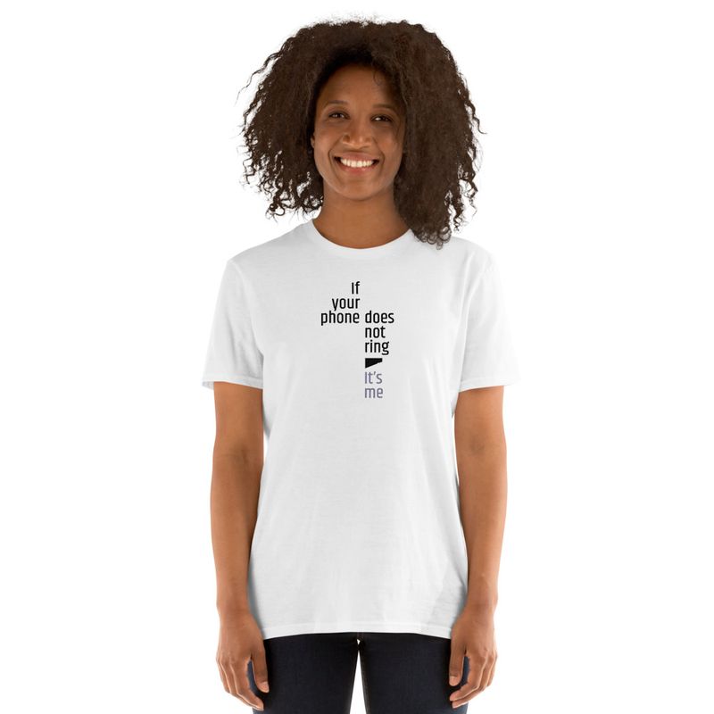 / If Your Phone Doesn&#x27;t Ring, It&#x27;s Me / t-shirt / light