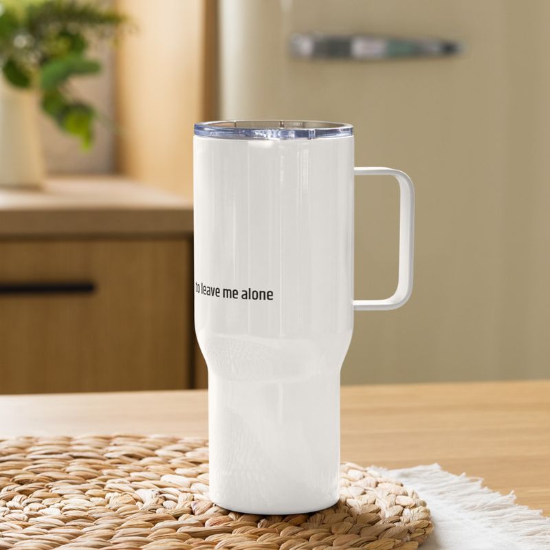 / It&#x27;s a Beautiful Day to Leave Me Alone / travel mug