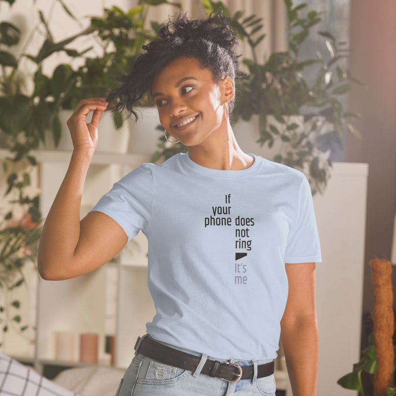 / If Your Phone Doesn&#x27;t Ring, It&#x27;s Me / t-shirt / light