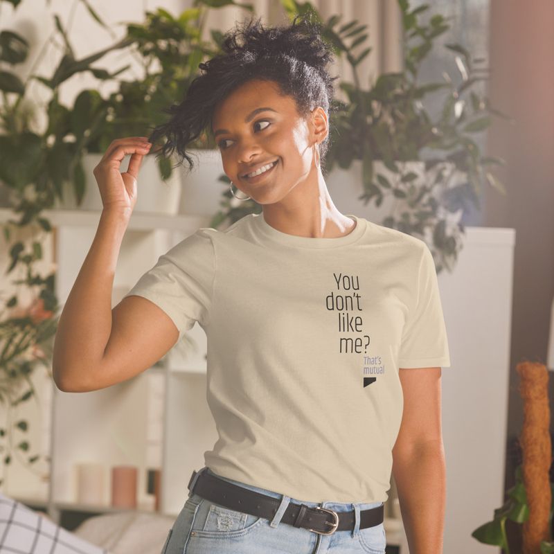 / You Don’t Like Me? That’s Mutual / t-shirt / light