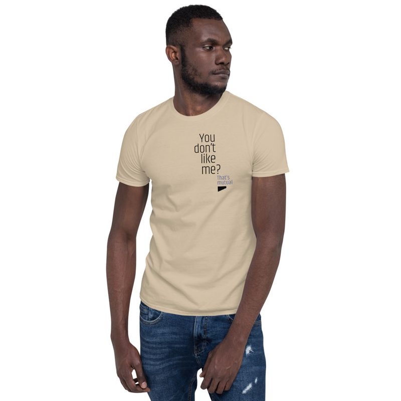 / You Don’t Like Me? That’s Mutual / t-shirt / light