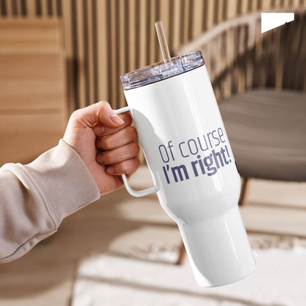 / Of Course I&#x27;m Right! I&#x27;m Not You / travel mug