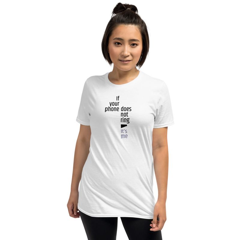 / If Your Phone Doesn&#x27;t Ring, It&#x27;s Me / t-shirt / light