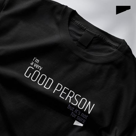 / I’m a Very Good Person. But It’s Not for Sure / t-shirt / dark