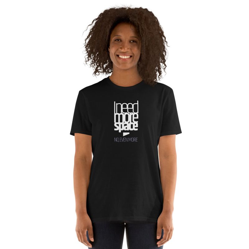 / I Need More Space. No, Even More / t-shirt / dark