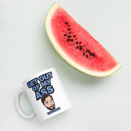 Get Out Of My Ass Mug
