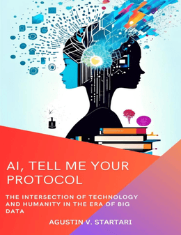  AI, Tell Me Your Protocol: The Intersection of Technology and Humanity in the Era of Big Data 
