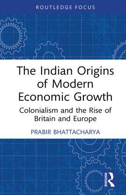 The Indian Origins of Modern Economic Growth: Colonialism and the Rise of Britain and Europe 