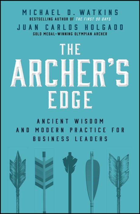 The Archer's Edge: Ancient Wisdom and Modern Practice for Business Leaders