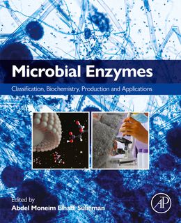 Microbial Enzymes: Classification, Biochemistry, Production and Applications