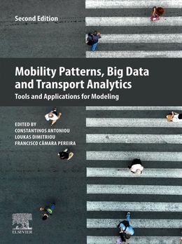Mobility Patterns, Big Data and Transport Analytics: Tools and Applications for Modeling 2nd Edition