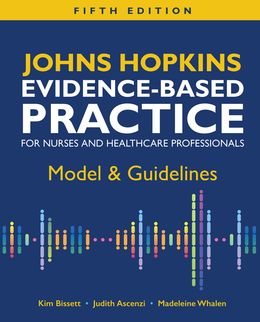 Johns Hopkins Evidence-Based Practice for Nurses and Healthcare Professionals: Model & Guidelines 5t