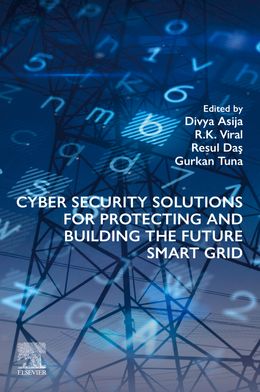 Cyber Security Solutions for Protecting and Building the Future Smart Grid