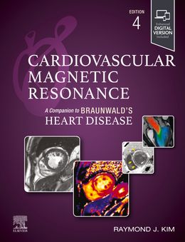 Cardiovascular Magnetic Resonance: A Companion to Braunwald’s Heart Disease 4th Edition