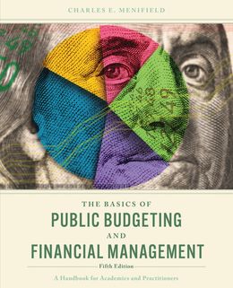 The Basics of Public Budgeting and Financial Management: A Handbook for Academics and Practitioners 