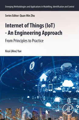 Internet of Things (IoT) - An Engineering Approach: From Principles to Practice