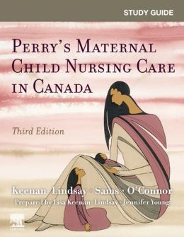  Study Guide for Perry’s Maternal Child Nursing Care in Canada 