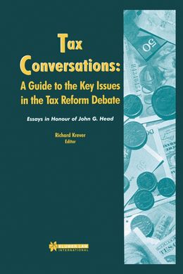 Tax Conversations: A Guide to the Key Issues in the Tax Reform Debate: Essay in Honour of John G. He