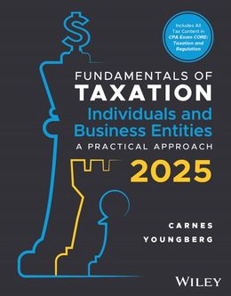  Fundamentals of Taxation for Individuals and Business Entities: A Practical Approach, 2025 Edition 