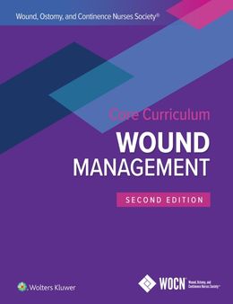 Wound, Ostomy and Continence Nurses Society Core Curriculum: Wound Management 2nd Edition