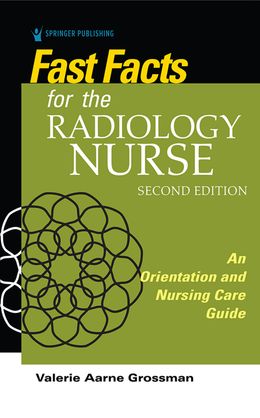 Fast Facts for the Radiology Nurse: An Orientation and Nursing Care Guide 2nd Edition