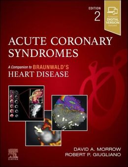 Acute Coronary Syndromes: A Companion to Braunwald's Heart Disease 2nd Edition