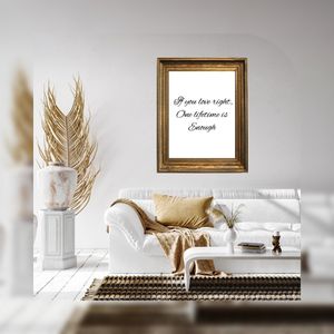 If You Love Right One Life time Is Enough - Black and White Printable Wall Art Quote