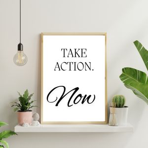 Take Action Now - Black and White Printable Wall Art Quote