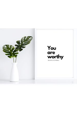 You Are Worthy Believe In Yourself - Black and White Printable Wall Art Quote