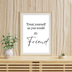 Treat Yourself As You Would A Friend - Black and White Printable Wall Art Quote