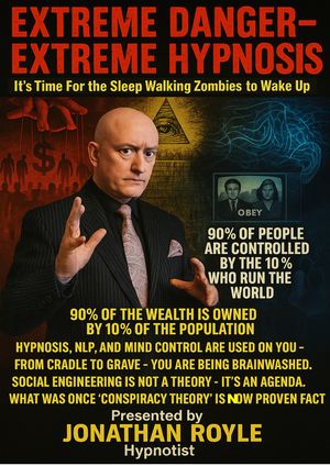 EXTREME DANGER - EXTREME HYPNOSIS = &quot;It&#x27;s Time For The Sleep Walking Zombies to Wake Up&quot;