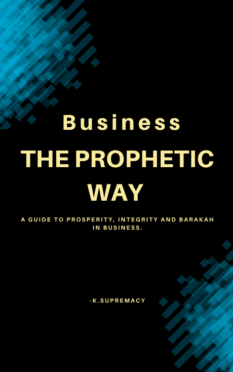 Prophetic Business Wisdom: Building Wealth with Integrity, Purpose &amp; Faith- K.supremacy