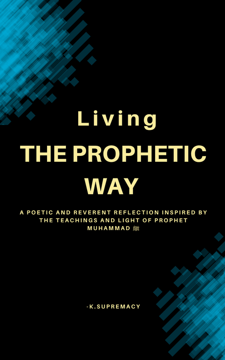 Prophetic Living: A Poetic Guide Inspired by the Sunnah- K.supremacy