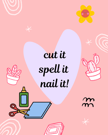 Cut it, spell it, nail it!