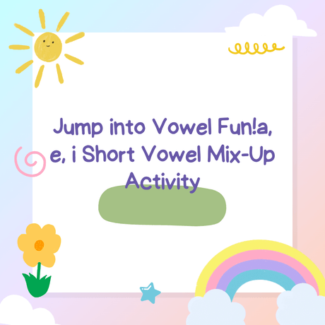 Say Hello to Short Vowels! Fun-Filled a, e, i Practice Adventure!