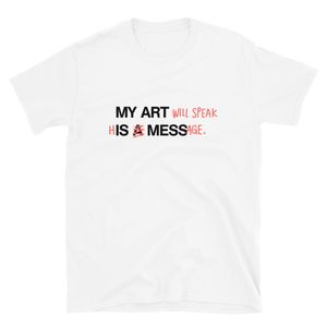 "My Art Will Speak His Message" | Softstyle Tee (White)