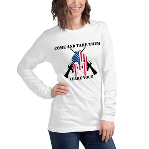 Come and Take Them, I Dare You Long LSeeve T Shirt