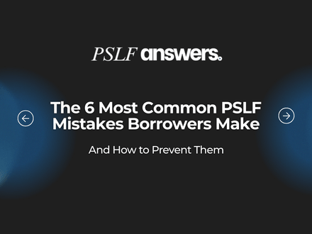 The 6 Most Common PSLF Mistakes Borrowers Make and How to Prevent Them