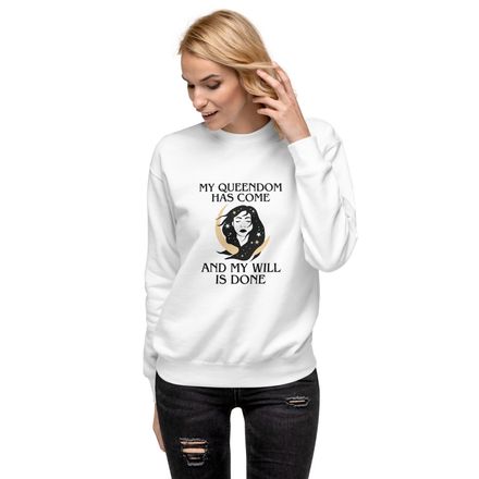 My Queendom Has Come Sweatshirt