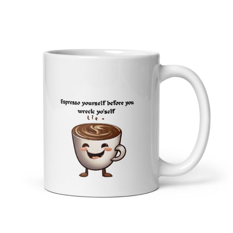 Espresso Yourself Before You Wreck Yo&#x27;self - 11oz Mug