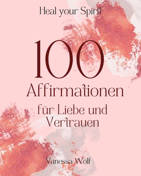 100 Affirmationen für Liebe und Vertrauen