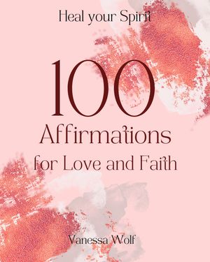 100 Affirmations for Love and Faith