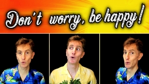 Don&#x27;t Worry, Be Happy (3 part)