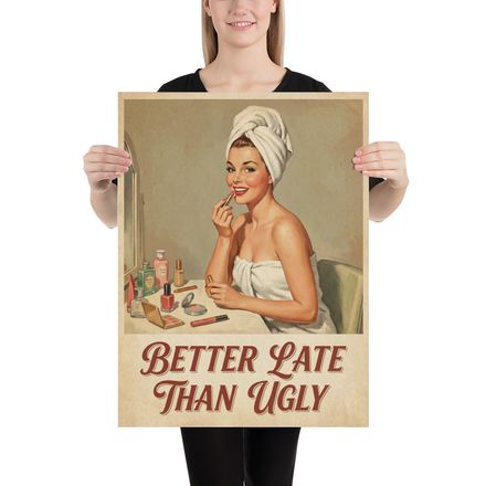 Better Late Than Ugly