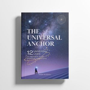 The Universal Anchor 12 Universal Laws to Navigate Your Spiritual Awakening
