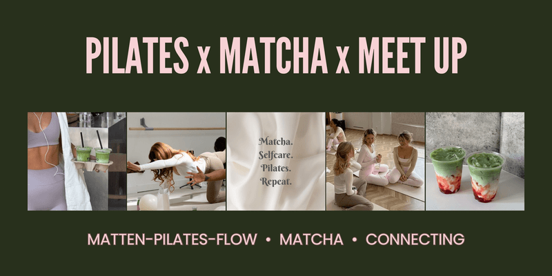 PILATES x MATCHA x MEET UP